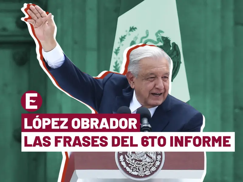 Frases de AMLO en Sexto Informe de Gobierno